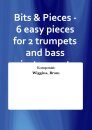 Bits & Pieces - 6 easy pieces for 2 trumpets and bass...