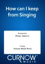 How can I keep from Singing