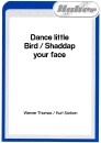Dance little Bird / Shaddap your face