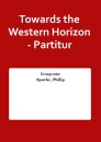 Towards the Western Horizon - Partitur