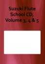 Suzuki Flute School CD, Volume 3, 4 & 5