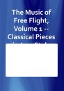 The Music of Free Flight, Volume 1 -- Classical Pieces in...