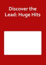 Discover the Lead: Huge Hits