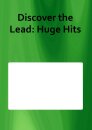 Discover the Lead: Huge Hits
