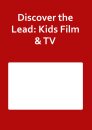 Discover the Lead: Kids Film &amp; TV