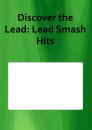 Discover the Lead: Lead Smash Hits