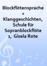 Blockfl&ouml;tensprache + Klanggeschichten, Schule...