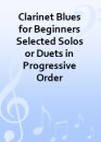 Clarinet Blues for Beginners Selected Solos or Duets in...
