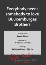 Everybody needs somebody to love BLuxemburges Brothers