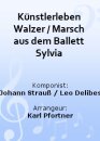 Künstlerleben Walzer / Marsch aus dem Ballett Sylvia