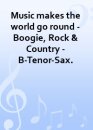 Music makes the world go round - Boogie, Rock &...