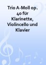 Trio A-Moll op. 40 f&uuml;r Klarinette, Violincello und...