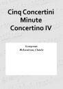 Cinq Concertini Minute Concertino IV