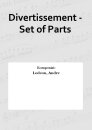 Divertissement - Set of Parts