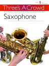 Threes A Crowd: Book 1 Saxophone