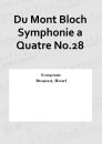Du Mont Bloch Symphonie a Quatre No.28