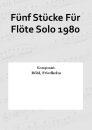 Fünf Stücke Für Flöte Solo 1980
