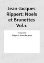 Jean-Jacques Rippert: Noels et Brunettes Vol.1