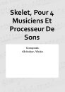 Skelet, Pour 4 Musiciens Et Processeur De Sons