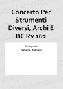 Concerto Per Strumenti Diversi, Archi E BC Rv 162