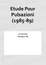 Etude Pour Pulsazioni (1985-89)