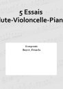 5 Essais Flute-Violoncelle-Piano