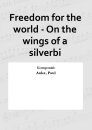 Freedom for the world - On the wings of a silverbi