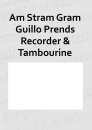 Am Stram Gram Guillo Prends Recorder &amp; Tambourine