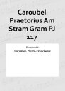 Caroubel Praetorius Am Stram Gram PJ 117