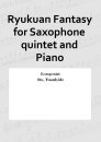 Ryukuan Fantasy for Saxophone quintet and Piano