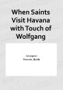 When Saints Visit Havana with Touch of Wolfgang