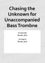 Chasing the Unknown for Unaccompanied Bass Trombne