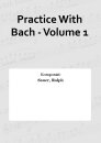 Practice With Bach - Volume 1