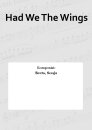 Had We The Wings
