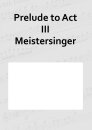 Prelude to Act III Meistersinger