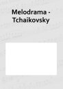 Melodrama - Tchaikovsky