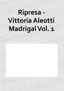 Ripresa - Vittoria Aleotti Madrigal Vol. 1
