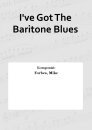 Ive Got The Baritone Blues