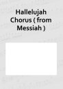 Hallelujah Chorus ( from Messiah )