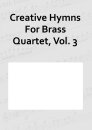 Creative Hymns For Brass Quartet, Vol. 3