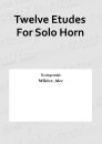 Twelve Etudes For Solo Horn