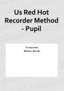 Us Red Hot Recorder Method - Pupil