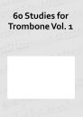 60 Studies for Trombone Vol. 1