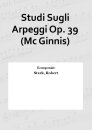 Studi Sugli Arpeggi Op. 39 (Mc Ginnis)