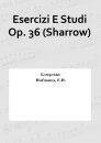 Esercizi E Studi Op. 36 (Sharrow)