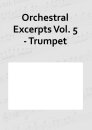 Orchestral Excerpts Vol. 5 - Trumpet