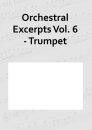Orchestral Excerpts Vol. 6 - Trumpet