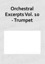 Orchestral Excerpts Vol. 10 - Trumpet