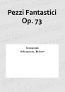 Pezzi Fantastici Op. 73