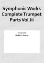 Symphonic Works Complete Trumpet Parts Vol.Iii